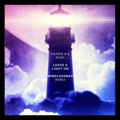 Henrik B & Rudy - Leave A Light On (MindlessMax Remix)
