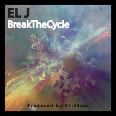 El J - Break The Cycle (Prod. 01:43 a.m.)- 2017