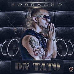Dn Tato - Borracho (Antonio Colaña & Dj Nev 2017 Extended Edit)