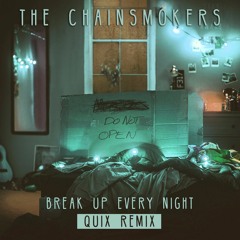 The Chainsmokers - Break Up Every Night (QUIX Remix)