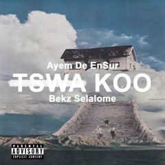 Ayem De EnSur - Tswa Koo(ft. Bekz Selalome)