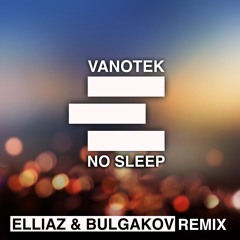 Vanotek - No Sleep (Elliaz & Bulgakov Bootleg)