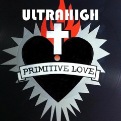 Ultrahigh - Primitive Love Pt.1