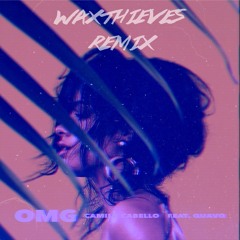 Camila Cabello - OMG ft. Quavo (WAXTHIEVES REMIX)