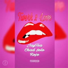 JayTea x Chad $olo x Rojo- Twerk 2 Love