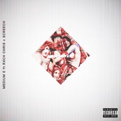 Medium.E Ft. Rxch Chris x Screech Prod. ETHAN