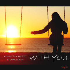 Kgomotso Kaalfoot - With You Ft Char Monedi