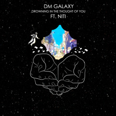 DM Galaxy - Drowning In The Thought Of You (ft. Niti)