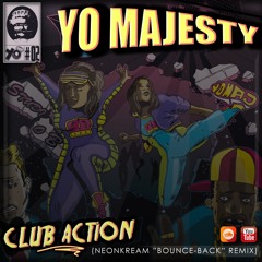 Yo Majesty - Club Action  (NEON KREAM "Bounce-Back" Remix) *FREE DL**