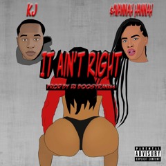 It Ain't Right KJ X $avannah Hannah (Prod. Boogy Rank$$)