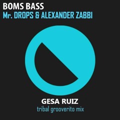 Mr. Drops & Alexander Zabbi - BOMS BASS (Gesa Ruiz tribal - grooverito mix)