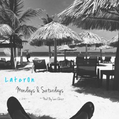 LaterOn ~ Mondays and Saturdays Prod. by Lani Christ