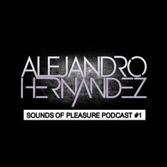Alejandro Hdz - Sounds Of Pleasure Podcast #1(Free Download)