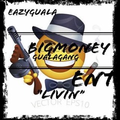 Eazy Guala -" Livin" Prod.By LilOonthabeat