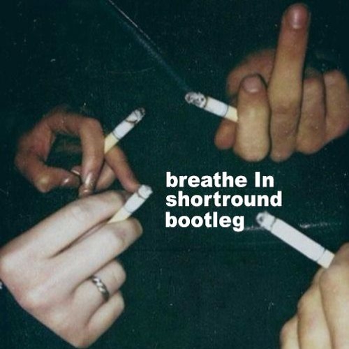 Breathe In Shortround Bootleg