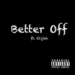 Better Off (ft. Elijah Xavier) [prod. Pilgrim]
