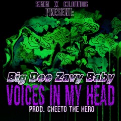 Big Dee Ft. Zavy Baby - Voices In My Head (Prod. CheetoTheHero)