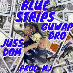 GUWAP DRO X JUSS DOM: BLUE STRIPS PROD. MJTHEHITTA