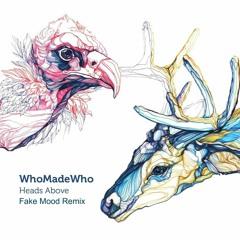 FREE DOWNLOAD: WhoMadeWho — Heads Above (Fake Mood Remix)
