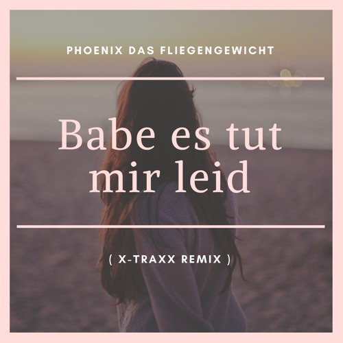 X Traxx Phoenix Das Fliegengewicht Babe Es Tut Mir Leid X