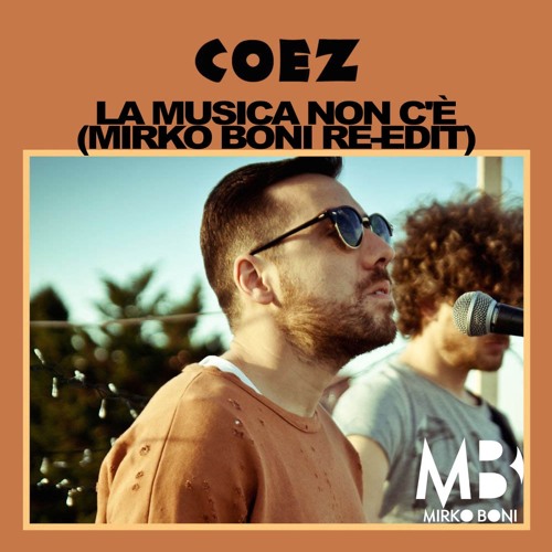 Stream Coez - La Musica Non C'è (Mirko Boni Re-Edit) *FREE DOWNLOAD* by  Mirko Boni | Listen online for free on SoundCloud