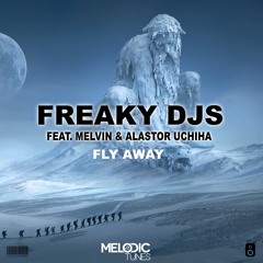 Freaky DJs Feat. Melvin & Alastor Uchiha - Fly Away (OUT NOW)