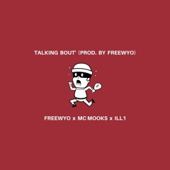 Talking Bout' (Ft. Mc Mooks & Ill1) (Prod. By Freewyo)