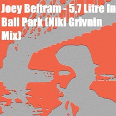 Joey Beltram - 5,7 Litre In Ball Park (Niki Grivnin Mix)