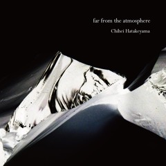 far from the atmosphere / Chihei Hatakeyama