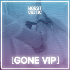 Gone (VIP) - Worst Critic -