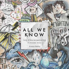 All We Know - The Chainsmokers ft Phoebe Ryan(KUNNU Remix)