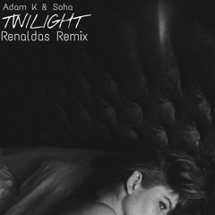 Adam K & Soha - Twilight (Renaldas Remix)