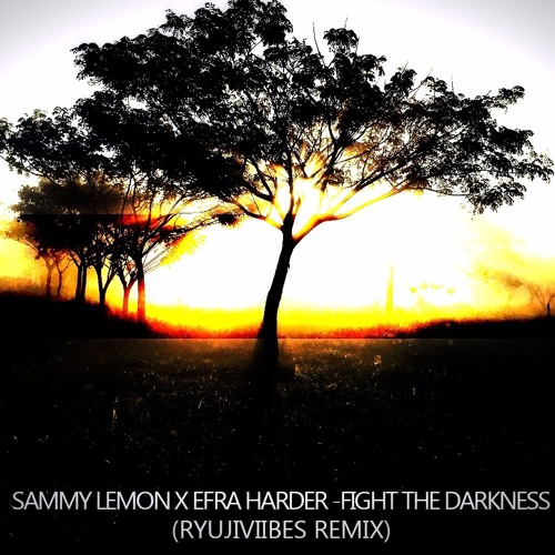 Sammy Lemon X Efra Harder - Fight The Darkness (RyujiViibes Remix)