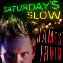 James Irvin - Saturday's Slow