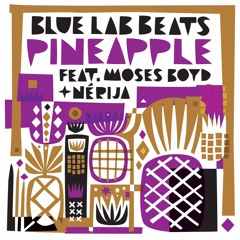 BLUE LAB BEATS ft Moses Boyd & Nerija - Pineapple (Benji B BBC R1/1X Premiere RIP) SOCIETY OF SOUND