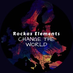Rockaz Elements - Change The World [2017] #FREEDOWNLOAD