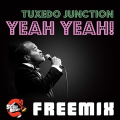 Tuxedo Junction - Yeah Yeah! (Scour Records FREEMIX)