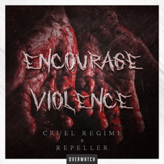 Cruel Regime & Repeller - Encourage Violence