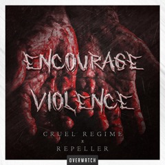 Cruel Regime & Repeller - Encourage Violence