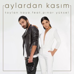 Toylan Kaya feat Pınar Yüksel '' Aylardan Kasım ''