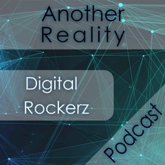 Digital Rockerz - Enter Another Reality | Podcast #7