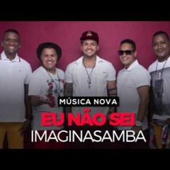 Imaginasamba - Eu não sei ( NOVA )