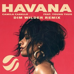 Camila Cabello - Havana ft. Young Thug (Dim Wilder Remix) [FHM Release]