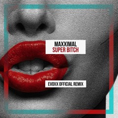 Maxximal - Super Bitch(Evoxx Official Remix)[FREE DOWNLOAD]