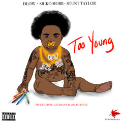Dlow x Sicko Mobb x Stunt Taylor - Too Young [Prod. By Getemlouie x Bilbo Beatz]