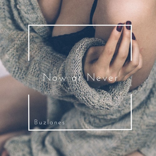Buzlanes - Now Or Never