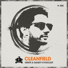 Gents & Dandy's Podcast 008 - Cleanfield