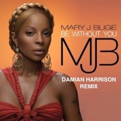 Mary J Blige - Be Without You (Damian Harrison Remix)