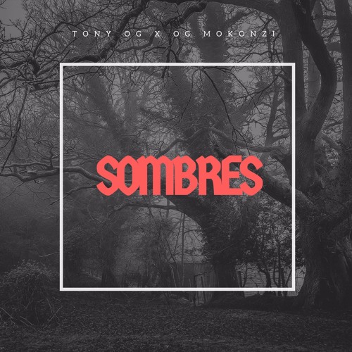 TONY OG X OG MOKONZI - SOMBRES