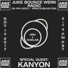 Juke Bounce Werk Radio w/ Kanyon (11.14.17)